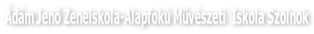 Ádám Jenő Zeneiskola-Alapfokú Művészeti  Iskola Szolnok
